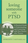 Loving Someone with PTSD : A Practical Guide to Understanding and Connecting with Your Partner after Trauma - Book