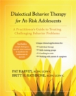 Dialectical Behavior Therapy for At-Risk Adolescents : A Practitioner's Guide to Treating Challenging Behavior Problems - Book