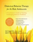 Dialectical Behavior Therapy for At-Risk Adolescents : A Practitioner's Guide to Treating Challenging Behavior Problems - eBook