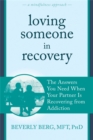 Loving Someone in Recovery : The Answers You Need When Your Partner Is Recovering from Addiction - Book