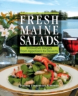 Fresh Maine Salads : Innovative Recipes from Appetizers to Desserts - eBook
