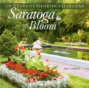 Saratoga in Bloom : 150 Years of Glorious Gardens - Book