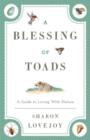 A Blessing of Toads : A Guide to Living With Nature - Book