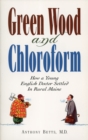 Green Wood and Chloroform : How a Young English Doctor Settled in Rural Maine - Book