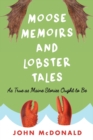 Moose Memoirs and Lobster Tales : As True as Maine Stories Ought to Be - Book