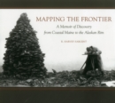 Mapping the Frontier : A Memoir of Discovery from Coastal Maine to the Alaskan Rim - Book