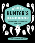 Ghost Hunter's Handbook : Supernatural Explorations for Kids - eBook