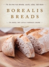 Borealis Breads : 75 Recipes for Breads, Soups, Sides, and More - Book