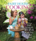 Fairy House Cooking : Simple Scrumptious Recipes & Fairy Party Fun! - eBook
