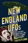 New England UFOs : Sightings, Abductions, and Other Strange Phenomena - eBook