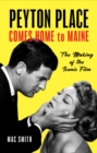 Peyton Place Comes Home to Maine : The Making of the Iconic Film - Book