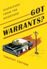 Got Warrants? : Dispatches from the Dooryard - Book