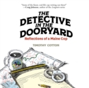 The Detective in the Dooryard : Reflections of a Maine Cop - Book