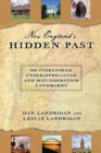 New England's Hidden Past : 360 Overlooked, Underappreciated and Misunderstood Landmarks - Book