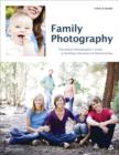 Family Photography : The Digital Photographer's Guide to Building a Business on Relationships - eBook
