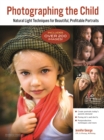 Photographing the Child : Natural Light Portrait Techniques for Beautiful, Profitable Portraits - eBook