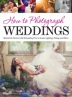 How to Photograph Weddings : Behind the Scenes with 25 Leading Pros to Learn Lighting, Posing and More - eBook