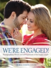 We're Engaged! : Photographing Vibrant and Joyful Portraits of the Happy Couple - eBook