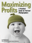 Maximizing Profits : A Practical Guide for Portrait Photographers - eBook
