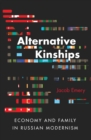 Alternative Kinships : Economy and Family in Russian Modernism - eBook