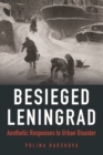 Besieged Leningrad : Aesthetic Responses to Urban Disaster - eBook