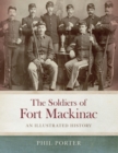 The Soldiers of Fort Mackinac : An Illustrated History - eBook