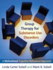 Group Therapy for Substance Use Disorders : A Motivational Cognitive-Behavioral Approach - Book