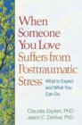 When Someone You Love Suffers from Posttraumatic Stress : What to Expect and What You Can Do - Book