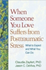 When Someone You Love Suffers from Posttraumatic Stress : What to Expect and What You Can Do - Book