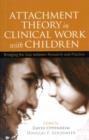 Attachment Theory in Clinical Work with Children : Bridging the Gap between Research and Practice - Book