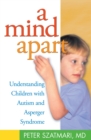 A Mind Apart : Understanding Children with Autism and Asperger Syndrome - eBook