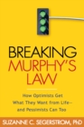 Breaking Murphy's Law : How Optimists Get What They Want from Life - and Pessimists Can Too - eBook