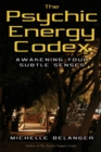Psychic Energy Codex : Awakening Your Subtle Senses - eBook