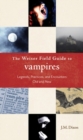 Weiser Field Guide to Vampires : Legends, Practices, and Encounters Old and New - eBook