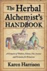Herbal Alchemist's Handbook : A Grimoire of Philtres, Elixirs, Oils, Incense, and Formulas for Ritual Use - eBook