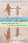 Between Mother & Daughter : A Teenager and Her Mom Share the Secrets of a Strong Relationship - eBook