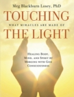 Touching The Light : Healing Body, Mind, and Spirit by Merging with God Consciousness - eBook