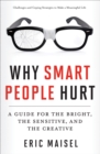Why Smart People Hurt : A Guide for the Bright, the Sensitive, and the Creative - eBook