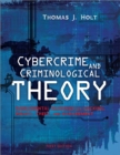 Cybercrime and Criminological Theory : Fundamental Readings on Hacking, Piracy, Theft, and Harassment - Book
