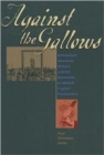 Against the Gallows : Antebellum American Writers and the Movement to Abolish Capital Punishment - Book