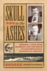 Skull in the Ashes : Murder, a Gold Rush Manhunt, and the Birth of Circumstantial Evidence in America - Book