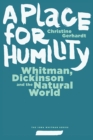 A Place for Humility : Whitman, Dickinson, and the Natural World - Book