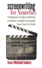Screenwriting for Neurotics : A Beginner's Guide to Writing a Feature-Length Screenplay from Start to Finish - eBook