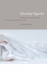 Ghostly Figures : Memory and Belatedness in Postwar American Poetry - eBook