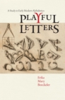 Playful Letters : A Study in Early Modern Alphabetics - eBook