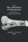 The Afterlives of Specimens : Science, Mourning, and Whitman's Civil War - eBook