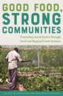 Good Food, Strong Communities : Promoting Social Justice through Local and Regional Food Systems - Book