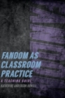 Fandom as Classroom Practice : A Teaching Guide - Book