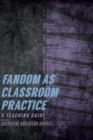 Fandom as Classroom Practice : A Teaching Guide - eBook