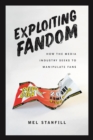 Exploiting Fandom : How the Media Industry Seeks to Manipulate Fans - Book